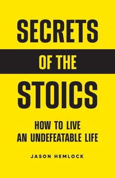 portada Secrets of the Stoics: How to Live an Undefeatable Life (en Inglés)