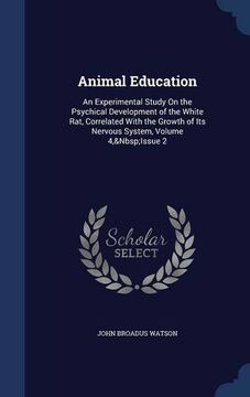 portada Animal Education: An Experimental Study On the Psychical Development of the White Rat, Correlated With the Growth of Its Nervous System, Volume 4, Issue 2