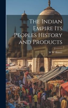 portada The Indian Empire its Peoples History and Products (in English)