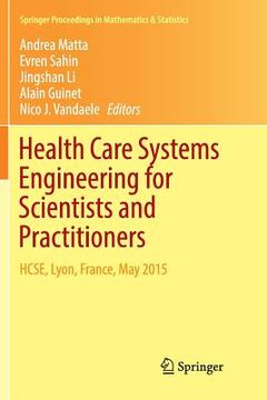 portada Health Care Systems Engineering for Scientists and Practitioners: Hcse, Lyon, France, May 2015 (en Inglés)