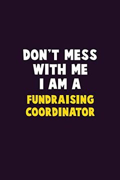 portada Don't Mess With me, i am a Fundraising Coordinator: 6x9 Career Pride 120 Pages Writing Nots (in English)