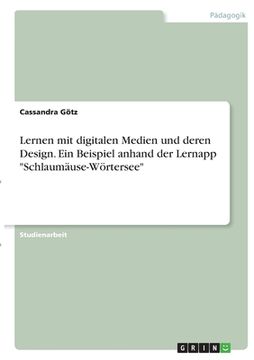 portada Lernen mit digitalen Medien und deren Design. Ein Beispiel anhand der Lernapp Schlaumäuse-Wörtersee (in German)