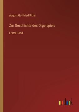 portada Zur Geschichte des Orgelspiels: Erster Band (in German)