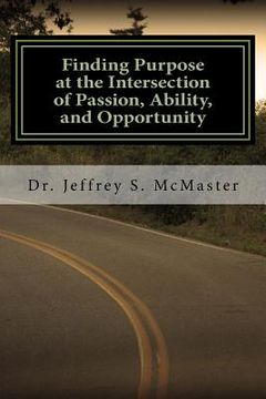 Finding Purpose at the Intersection of Passion, Ability, and Opportunity (en Inglés)