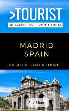 portada Greater Than a Tourist - Madrid Spain: 50 Travel Tips from a Local (en Inglés)