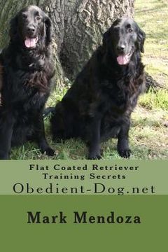 portada Flat Coated Retriever Training Secrets: Obedient-Dog.net (en Inglés)