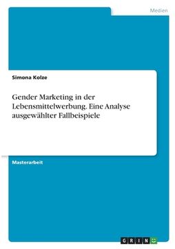 portada Gender Marketing in der Lebensmittelwerbung. Eine Analyse ausgewählter Fallbeispiele (en Alemán)