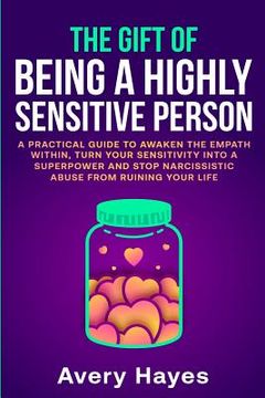 portada The Gift of being a Highly Sensitive Person: A practical guide to awaken the Empath within, turn your sensitivity into a superpower and stop narcissis (in English)