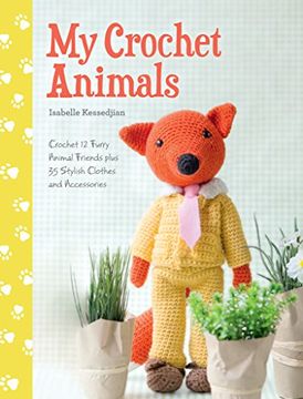 portada My Crochet Animals: Crochet 12 Furry Animal Friends Plus 35 Stylish Clothes and Accessories (en Inglés)