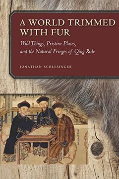 portada A World Trimmed With Fur: Wild Things, Pristine Places, and the Natural Fringes of Qing Rule (en Inglés)