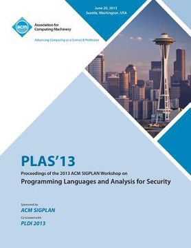 portada PLAS 13 Proceedings of the 2013 ACM SIGPLAN Workshop on Programming Languages and Analysis for Security (en Inglés)