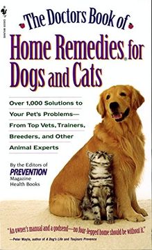 portada The Doctors Book of Home Remedies for Dogs and Cats: Over 1,000 Solutions to Your Pet's Problems - From top Vets, Trainers, Breeders, and Other Animal (en Inglés)