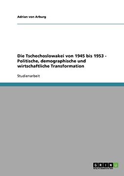 portada Die Tschechoslowakei von 1945 bis 1953  -  Politische, demographische und wirtschaftliche Transformation