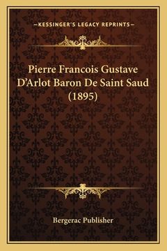 portada Pierre Francois Gustave D'Arlot Baron De Saint Saud (1895) (in French)