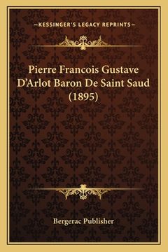 portada Pierre Francois Gustave D'Arlot Baron De Saint Saud (1895) (en Francés)