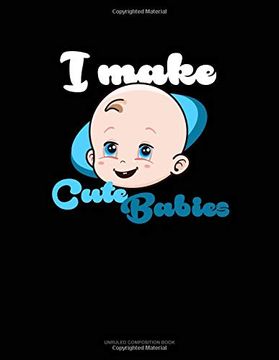 portada I Make Cute Babies: Unruled Composition Book 