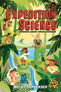 portada Expedition Science: Empowering Learners Through Exploration (en Inglés)