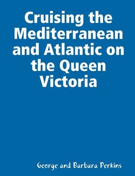 portada Cruising the Mediterranean and Atlantic on the Queen Victoria (en Inglés)