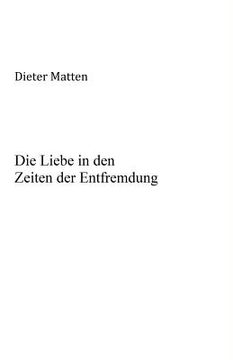 portada Die Liebe in den Zeiten der Entfremdung: Zur Anthropologie und Ideologiekritik des Eros (en Alemán)