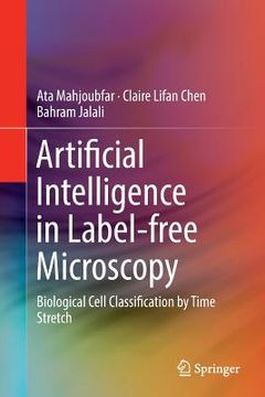 portada Artificial Intelligence in Label-Free Microscopy: Biological Cell Classification by Time Stretch (en Inglés)