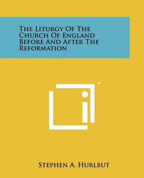 portada the liturgy of the church of england before and after the reformation (en Inglés)