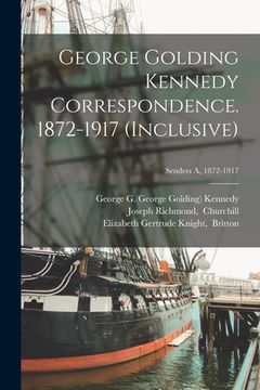 portada George Golding Kennedy Correspondence. 1872-1917 (inclusive); Senders A, 1872-1917 (in English)