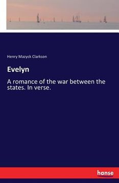 portada Evelyn: A romance of the war between the states. In verse.