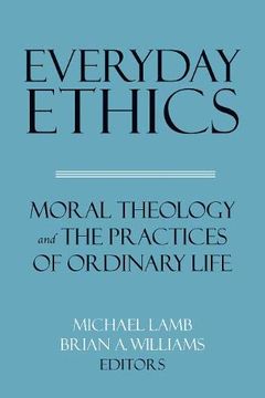 portada Everyday Ethics: Moral Theology and the Practices of Ordinary Life (Related Works From Georgetown University Press) (en Inglés)