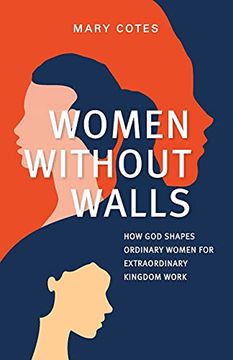 portada Women Without Walls: How god Shapes Ordinary Women for Extraordinary Kingdom Work (en Inglés)