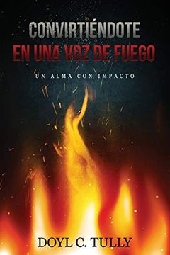 portada Convirtiéndose en una voz de Fuego: Un Alma con Impacto (in Spanish)