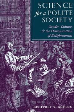 portada science for a polite society: gender, culture, and the demonstration of enlightenment (en Inglés)