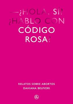 portada Codigo Rosa. Relatos Sobre Abortos (in Spanish)