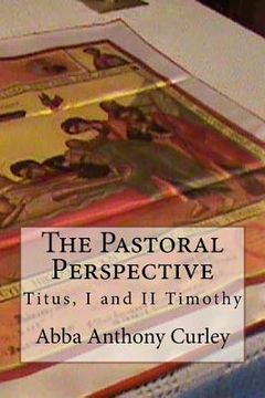 portada The Pastoral Perspective: Titus, I and II Timothy (in English)