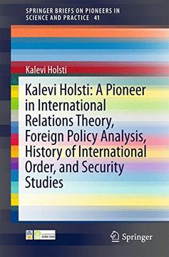 portada Kalevi Holsti: A Pioneer in International Relations Theory, Foreign Policy Analysis, History of International Order, and Security Studies (Springerbriefs on Pioneers in Science and Practice) (en Inglés)