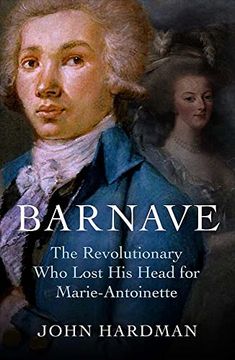 portada Barnave: The Revolutionary who Lost his Head for Marie Antoinette (en Inglés)