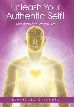 portada Unleash Your Authentic Self!: Your Inner Truth Sets You Free (in English)