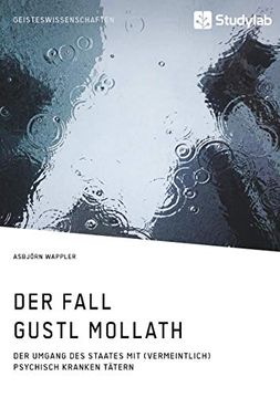 portada Der Fall Gustl Mollath. Der Umgang des Staates mit (Vermeintlich) Psychisch Kranken Tätern (in German)