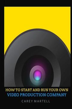 portada How To Start and Run Your Own Video Production Company