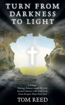 portada Turn from Darkness to Light: A Trilogy: Waiting; Patience Taught by God. Second Chances; Gifts from God. Great Escapes; Hope from God. (en Inglés)