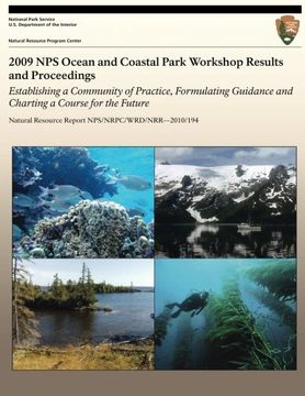 portada 2009 Nps Ocean and Coastal Park Workshop Results and Proceedings: Establishing a Community of Practice, Formulating Guidance and Charting a Course for ... Resource Report NPS/NRPC/WRD/NRR?2010/194)