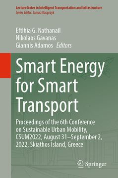 portada Smart Energy for Smart Transport: Proceedings of the 6th Conference on Sustainable Urban Mobility, Csum2022, August 31- September 2, 2022, Skiathos Is (en Inglés)