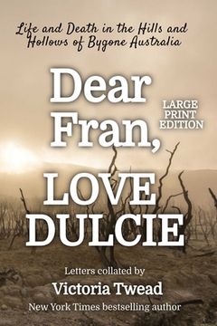 portada Dear Fran, Love Dulcie - Large Print: Life and Death in the Hills and Hollows of Bygone Australia (en Inglés)