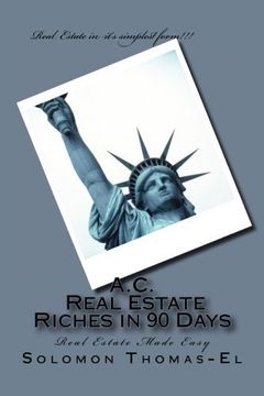 portada A.C. Real Estate Riches in 90 Days: Real Estate Made Easy