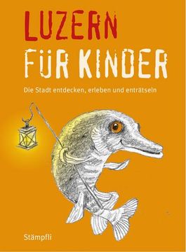 portada Luzern für Kinder: Die Stadt Erleben, Entdecken und Enträtseln (Kinderführer): Die Stadt Erleben, Entdecken und Enträtseln (en Alemán)