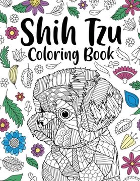 portada Shih Tzu Adult Coloring Book: Animal Adults Coloring Book, Gift for Pet Lover, Floral Mandala Coloring Pages, Shih Tzu Gifts, Pet Owner Gift