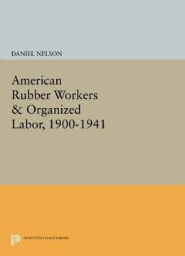 portada American Rubber Workers & Organized Labor, 1900-1941 (Princeton Legacy Library) (en Inglés)