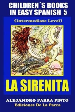 portada Children´s Books In Easy Spanish 5: La Sirenita (Intermediate Level): Spanish Readers For Kids Of All Ages! (Volume 5) (Spanish Edition)
