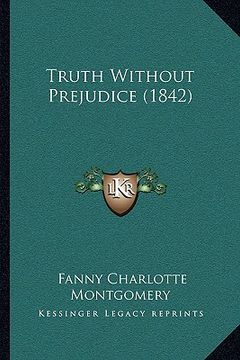 portada truth without prejudice (1842) (in English)