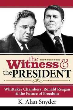 portada The Witness and the President: Whittaker Chambers, Ronald Reagan and the Future of Freedom (in English)