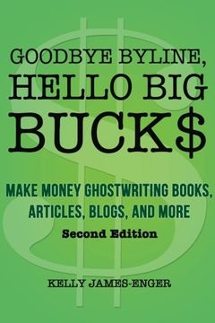 portada Goodbye Byline, Hello Big Bucks: Make Money Ghostwriting Books, Articles, Blogs and More (en Inglés)